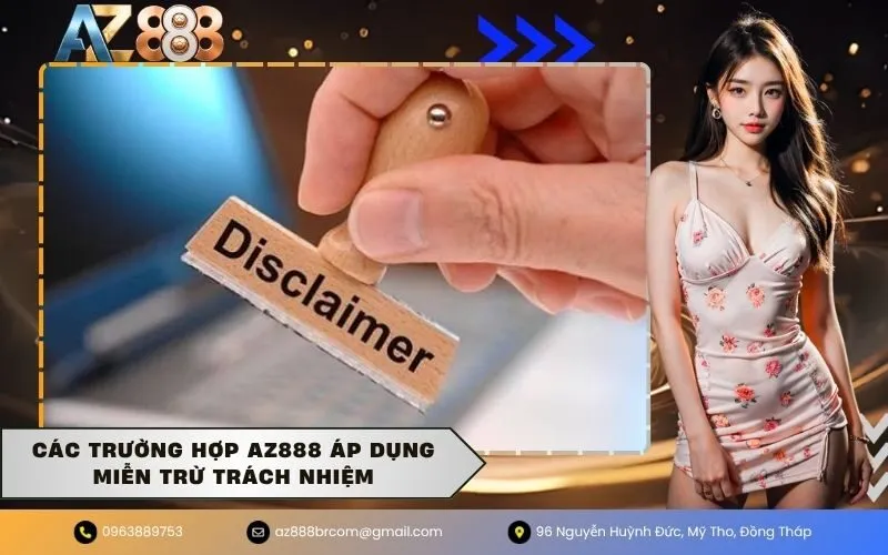 Các Trường Hợp AZ888 Áp Dụng Miễn Trừ Trách Nhiệm