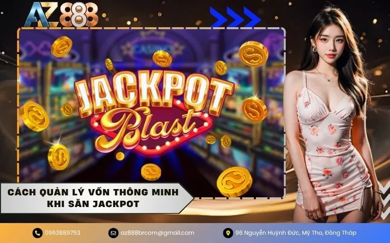 Cách quản lý vốn thông minh khi săn Jackpot