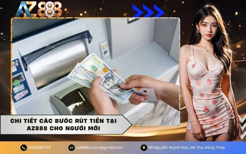Chi Tiết Các Bước Rút Tiền Tại AZ888 Cho Người Mới