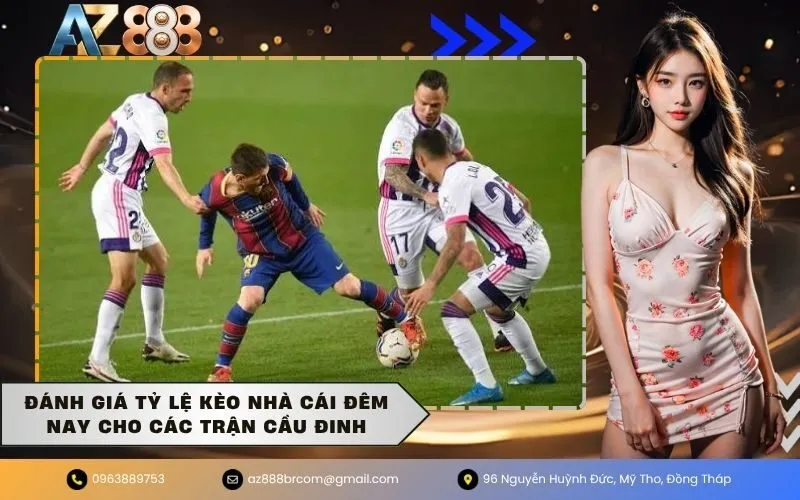 Đánh giá tỷ lệ kèo nhà cái đêm nay cho các trận cầu đinh