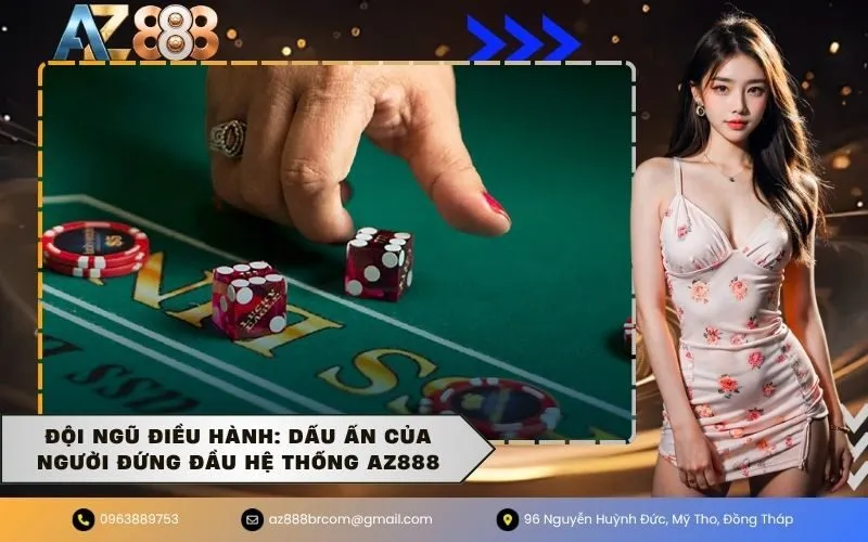 Đội ngũ điều hành Dấu ấn của người đứng đầu hệ thống AZ888