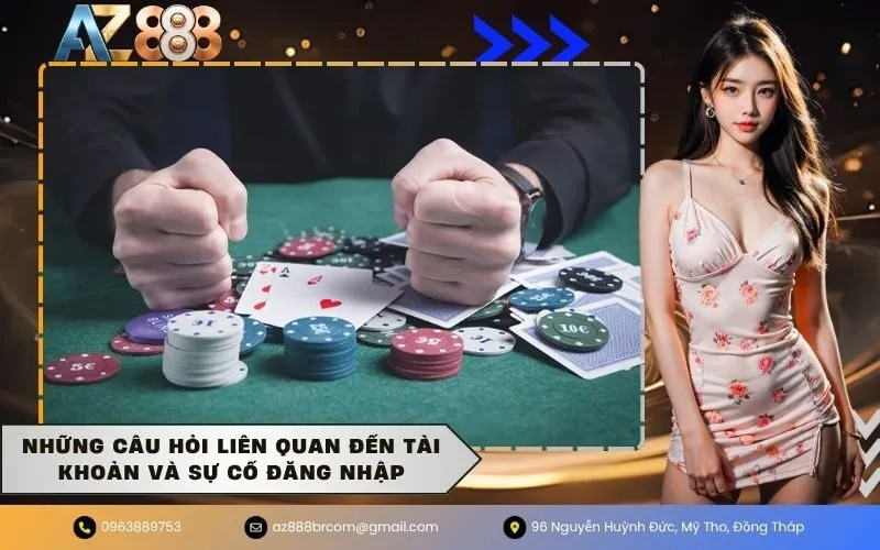 Những câu hỏi liên quan đến tài khoản và sự cố đăng nhập