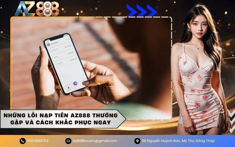 Những lỗi nạp tiền AZ888 thường gặp và cách khắc phục ngay
