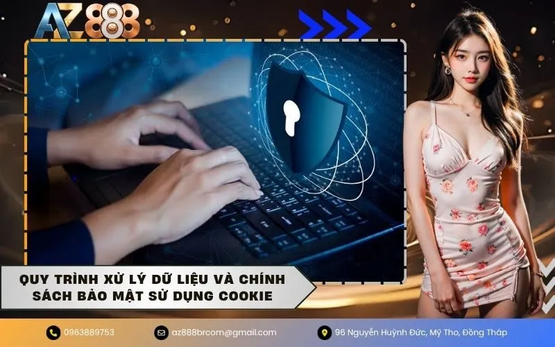 Quy trình xử lý dữ liệu và chính sách bảo mật sử dụng Cookie