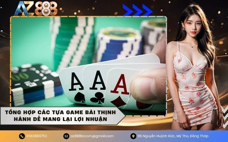 Tổng hợp các tựa game bài thịnh hành dễ mang lại lợi nhuận
