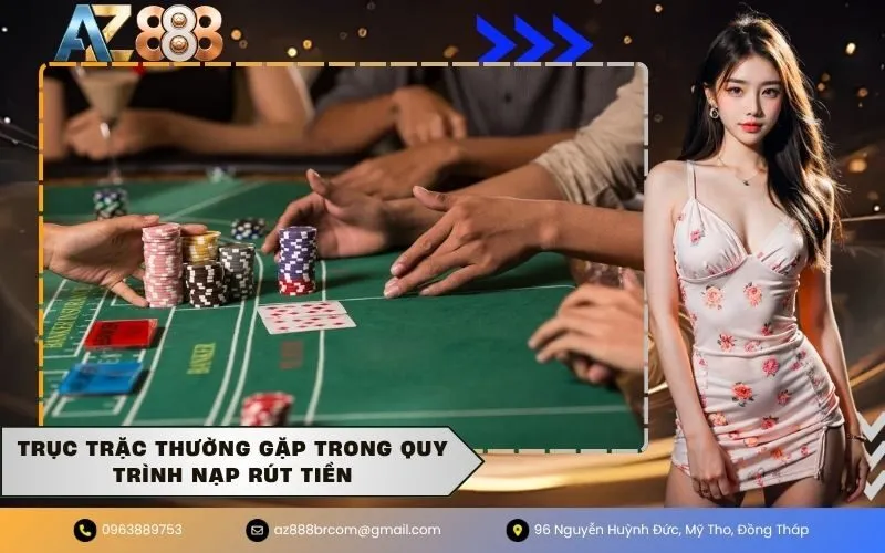 Trục trặc thường gặp trong quy trình nạp rút tiền